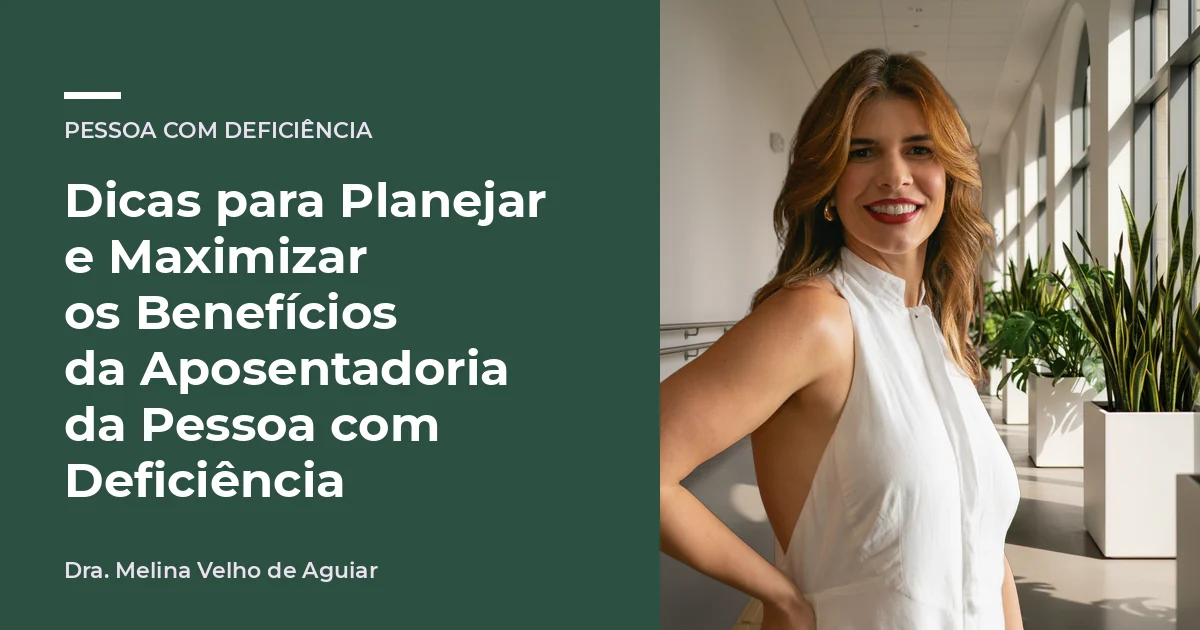 Dicas para Planejar e Maximizar os Benefícios da Aposentadoria da Pessoa com Deficiência. A advogada Melina Velho de Aguiar sobre uma foto de cenário ligado ao assunto, área Pessoa com deficiência.
